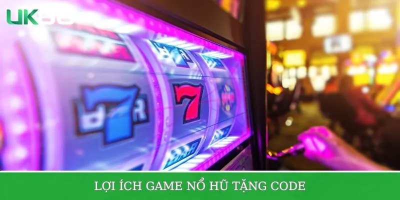 Lợi ích hấp hấp dẫn khi trải nghiệm nổ hũ tặng code