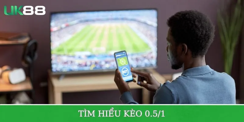  Tìm hiểu sơ qua về kèo 0.5/1 là như nào?